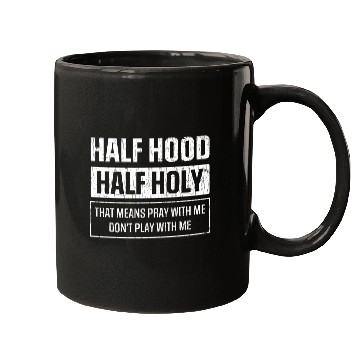 Discover Half Hood Half Holy Sarcasm Sayings Mugs