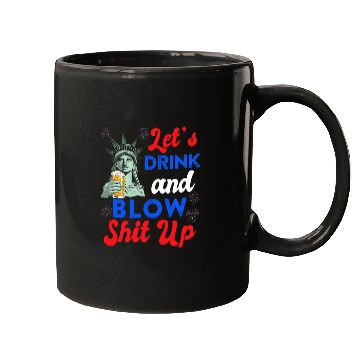 Discover Let us Drink and Blow Shit up Independence Day Mugs