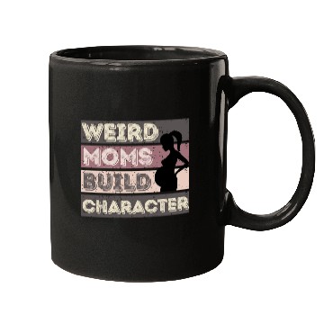 Discover Weird Moms Build Character Mugs