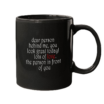 Discover Dear person behind me, you look great today! Mugs