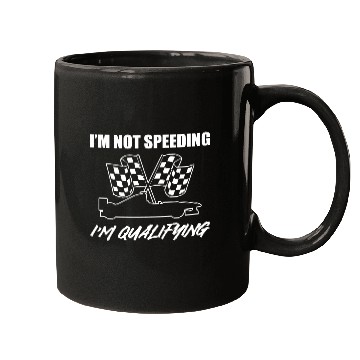 Discover I'm Not Speeding I'm Qualifying Race Car Driver Mugs