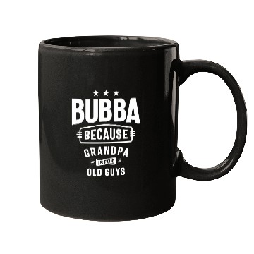 Discover Bubba - Grandpa is for Old Guys - Father's Day Mugs