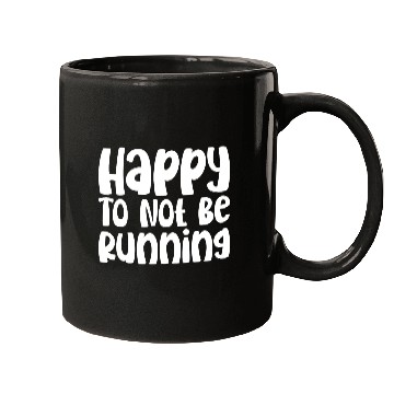 Discover Happy To Not Be Running Mugs