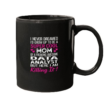 Discover Super Cool Mom Of A Freaking Awesome Data Analyst Mugs
