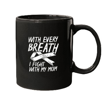 Discover With Every Breath I Fight With My Mom Lung Cancer Mugs