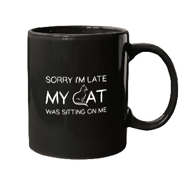 Discover Sorry I'M Late My Cat Was Sitting On Me Mugs
