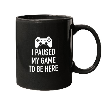 Discover I paused my game to be here green Mugs