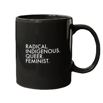 Discover Radical Indigenous Queer Feminist Mugs