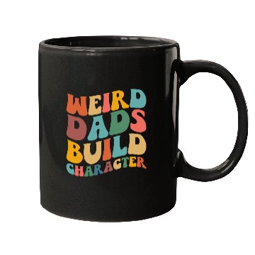 Discover Weird Dads Build Character Funny Fathers Day Mugs