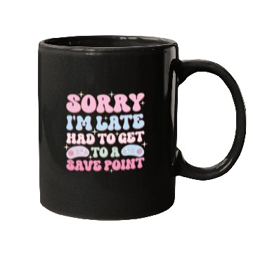 Discover Sorry I'm Late Had To Get To A Save Point Mugs