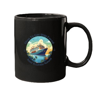Discover Time To Get Ship Faced And Get A Little Nauti Life Mugs