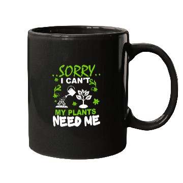 Discover Sorry I Can't, My Plants Need Me Mugs