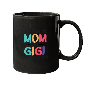Discover I Have Two Titles Mom And Gigi Mugs