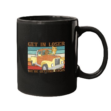 Discover Funny Friends Get In Loser We re Getting Tacos Mugs