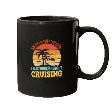 Discover Sorry I wasn't listening, I was thinking Cruise Mugs