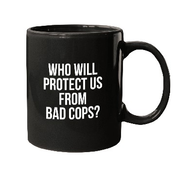 Discover Who will protect us from bad cops Black lives Mugs