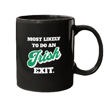 Discover St Patricks Day Most Likely To Do An Irish Exit Mugs