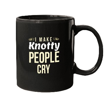Discover I Make Knotty People Cry Mugs