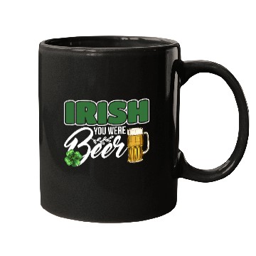 Discover Irish You Were Beer Design For Beer Lover Mugs