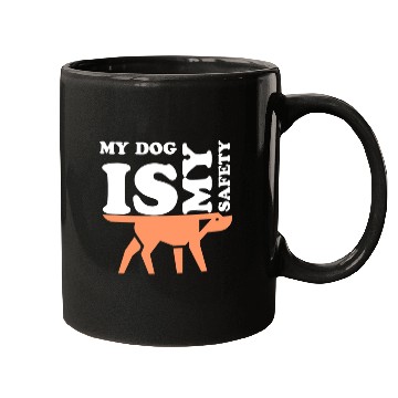 Discover MY DOG IS MY SAFETY Mugs