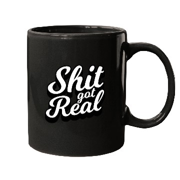 Discover Shit Got Real Mugs