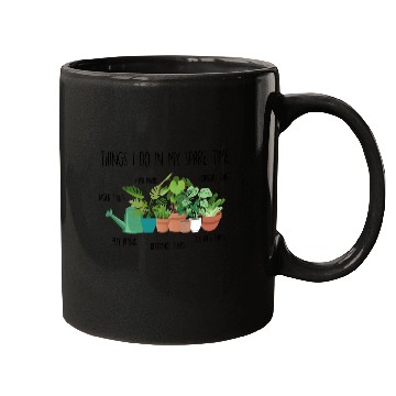 Discover Things I Do In My Spare Time Plants Mugs