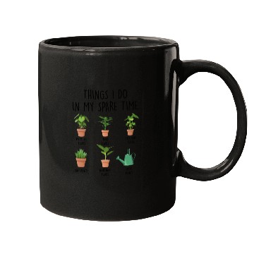 Discover Things I Do In My Spare Time Plants Mugs