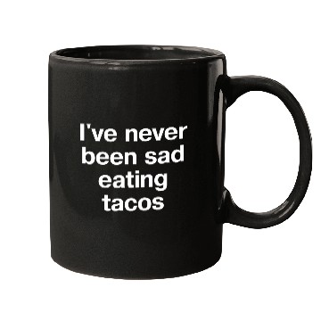 Discover I ve Never Been Sad Eating Tacos Mugs