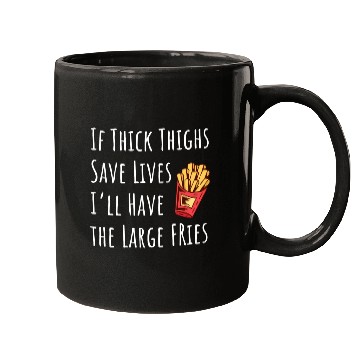 Discover Funny Thick Thighs Save Lives Fries Mugs