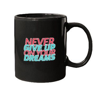 Discover Never Give Up On Your Dreams Mugs
