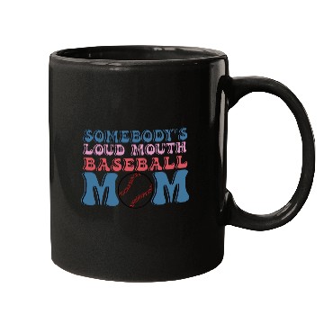 Discover Somebody s Loud Mouth Baseball Mom Mugs