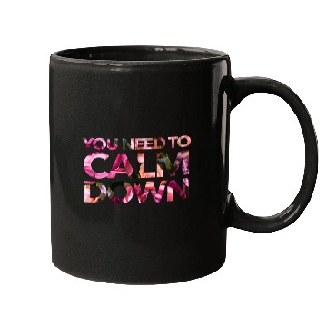 Discover You Need To Calm Down Mugs