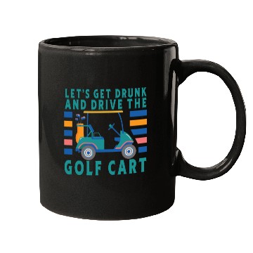 Discover Let's Get Drunk And Drive The Golf Cart Funny Golf Mugs