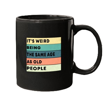 Discover Retro It's Weird Being The Same Age As Old People Mugs