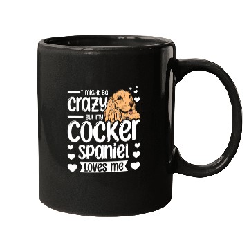 Discover I might be crazy but my cocker spaniel loves me Mugs