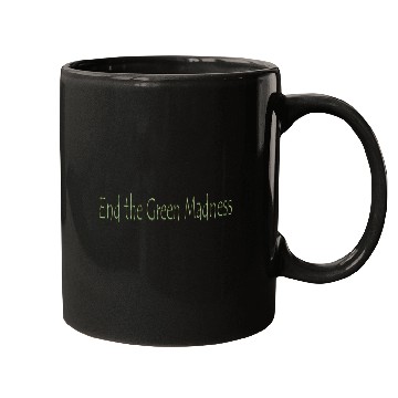 Discover End the Green Madness Mugs