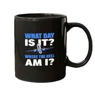 Discover What Day Is It And Where The Hell Am I Flight Mugs