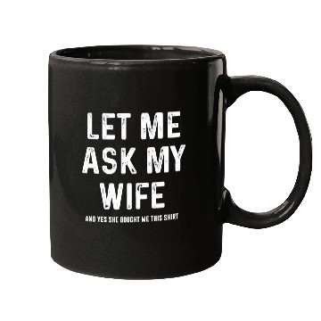 Discover Let Me Ask My Wife Funny Sarcastic Mugs