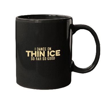 Discover I Dance On Thin Ice So Far So Good Funny Cool Mugs