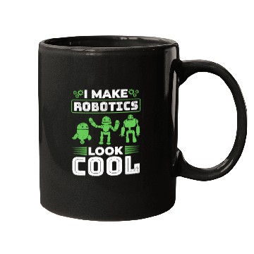 Discover I Make Robotics Look Cool - Ai Robotic Mugs