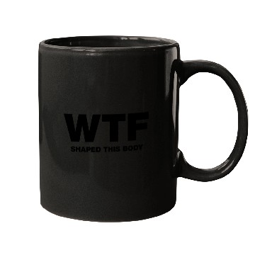 Discover WTF shaped this body Mugs