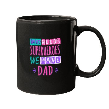 Discover Who Needs Superheroes We Have Dad Mugs