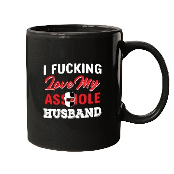 Discover I Fucking Love My Asshole Husband Mugs