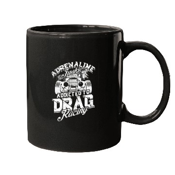 Discover Adrenaline Junkie: Addicted to Drag Racing - Drag Mugs