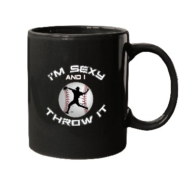 Discover I m Sexy And I Throw It Baseball Pitcher And Mugs