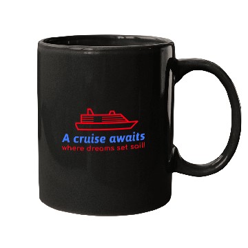Discover A Cruise awaits where dreams set sail! Mugs