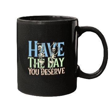 Discover Have The Day You Deserve, dancing skull, sarcastic Mugs
