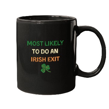 Discover Most Likely To Do An Irish Exit Funny St Patricks Mugs