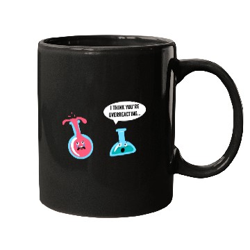 Discover Science Geek Chemistry I Think You re Overreacting Mugs