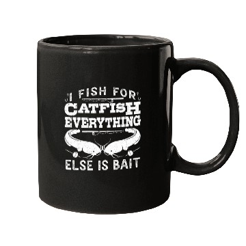 Discover Catfish Angler I fish for Catfish all else is Bait Mugs